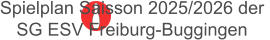 Spielplan Saisson 2025/2026 der  SG ESV Freiburg-Buggingen