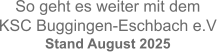 So geht es weiter mit dem  KSC Buggingen-Eschbach e.V  Stand August 2025