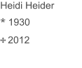 Heidi Heider * 1930     2012 